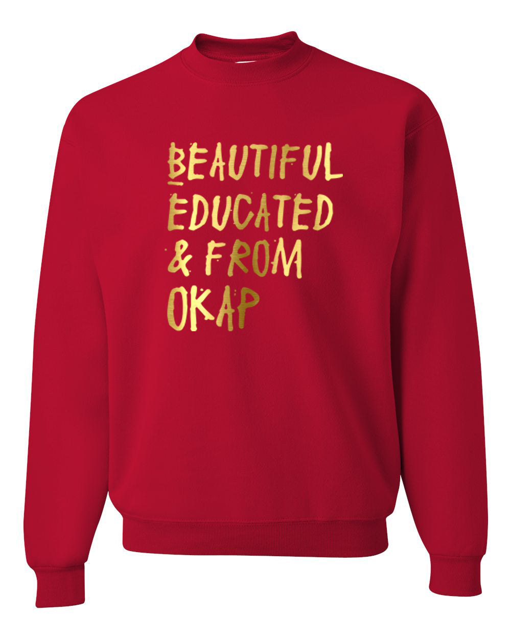 Beautiful Educated and from Okap Sweatshirt (Gold Collection)